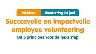 Webinar donderdag 24 juni: Succesvolle en impactvolle employee volunteering, de 5 principes voor de next step.